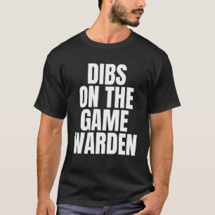 I Call Dibs on the Game Warden Job Career Work T-Shirt