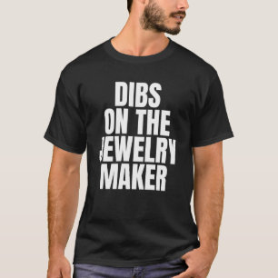 I Call Dibs on the Jewelry Maker Job Career Work T-Shirt