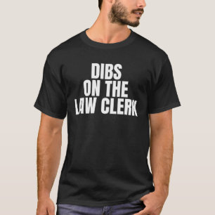 I Call Dibs on the Law Clerk Job Career Work T-Shirt