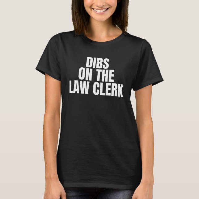 I Call Dibs on the Law Clerk Job Career Work T-Shirt (Front)