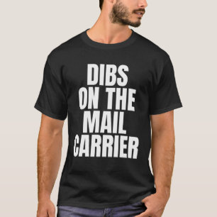 I Call Dibs on the Mail Carrier Job Career Work T-Shirt