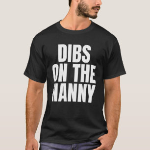 I Call Dibs on the Nanny Job Career Work T-Shirt