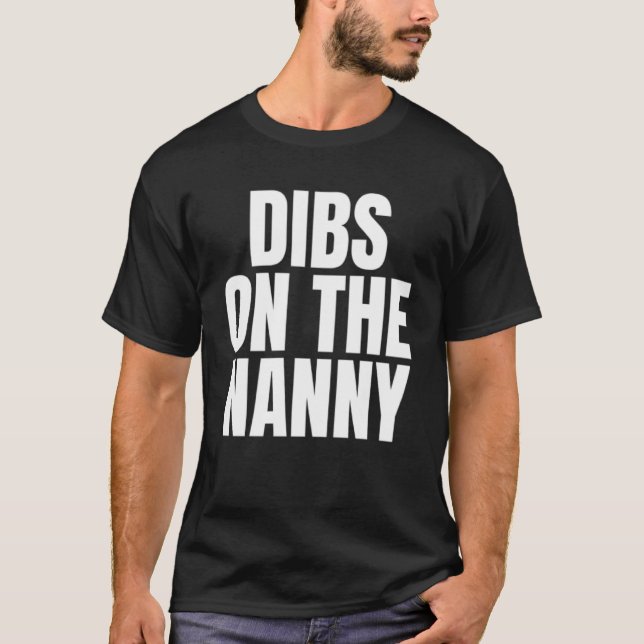 I Call Dibs on the Nanny Job Career Work T-Shirt (Front)