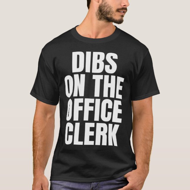 I Call Dibs on the Office Clerk Job Career Work T-Shirt (Front)
