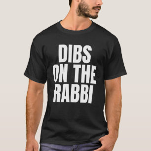 I Call Dibs on the Rabbi Job Career Work T-Shirt