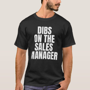 I Call Dibs on the Sales Manager Job Career Work T-Shirt