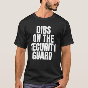 I Call Dibs on the Security Guard Job Career Work T-Shirt