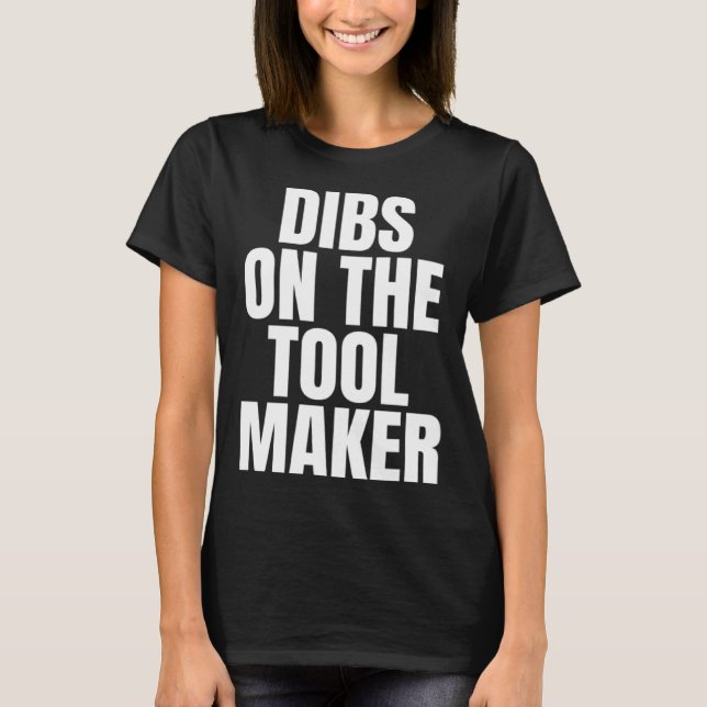 I Call Dibs on the Tool Maker Job Career Work T-Shirt (Front)