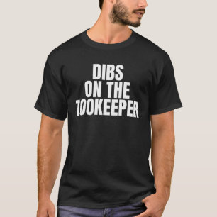 I Call Dibs on the Zookeeper Job Career Work T-Shirt