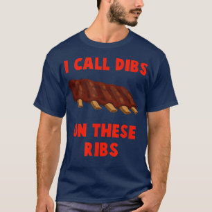I call dibs on these ribs - BBQ, barbeucue, pork,  T-Shirt