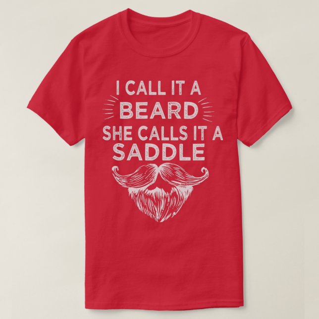 I Call It A Beard She Calls It A Saddle 30 T-Shirt (Design Front)