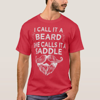 I Call It A Beard She Calls It A Saddle 30 T-Shirt