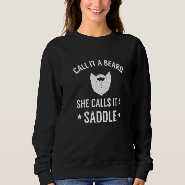 I Call It A Beard She Calls It A Saddle Beard Humo Sweatshirt (Front)