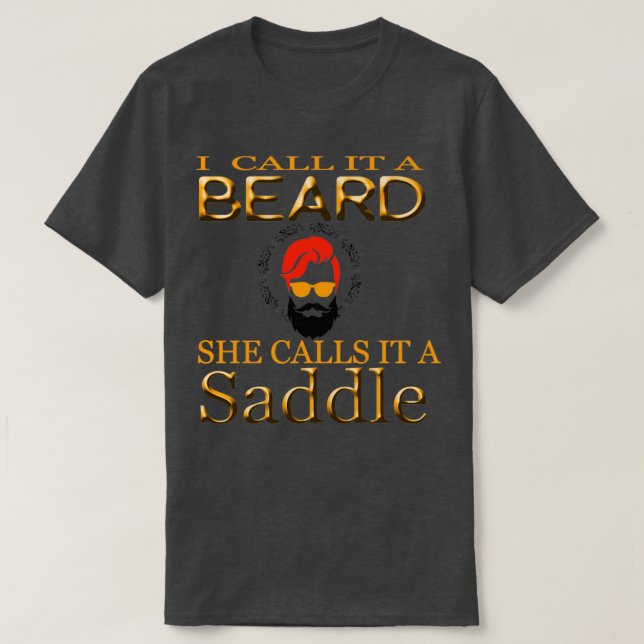 i call it a beard she calls it a saddle funny 2 T-Shirt (Design Front)