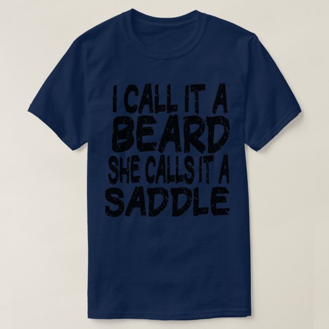 I Call It A Beard She Calls It A Saddle funny gift T-Shirt (Design Front)