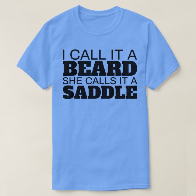 I Call It A Beard She Calls It A Saddle T-Shirt (Design Front)