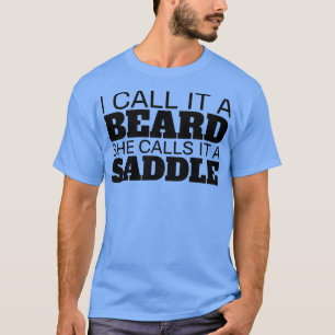 I Call It A Beard She Calls It A Saddle T-Shirt