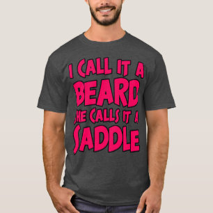 I Call It A Beard She Calls It It A Saddle Funny 4 T-Shirt