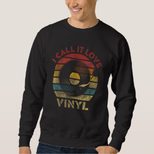 I call it Love Vinyl Retro Record Vintage Music Sweatshirt