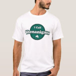 I Call Shenanigans Cute Irish Saying T-Shirt<br><div class="desc">Funny St. Patrick's Day saying in green and white with a three leaf clover.</div>