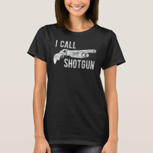 I Call Shotgun Funny Shot Gun Firearm Men Women T-Shirt