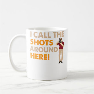I Call The Shots Around Here Funny Photography T S Coffee Mug