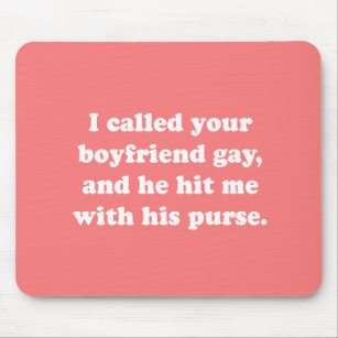 I CALLED YOUR BOYFRIEND GAY MOUSE MAT