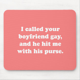 I CALLED YOUR BOYFRIEND GAY MOUSE MAT