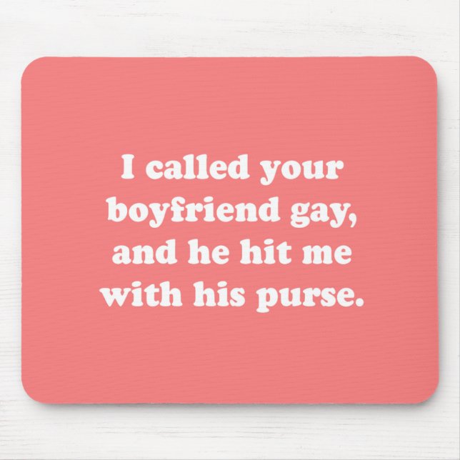 I CALLED YOUR BOYFRIEND GAY MOUSE MAT (Front)