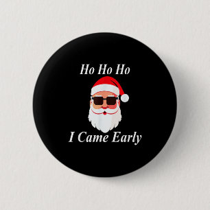 I Came Early Ho Christmas Funny Naughty Dirty Raun 6 Cm Round Badge