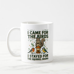 I Came for the Birds Funny Squirrel Mug