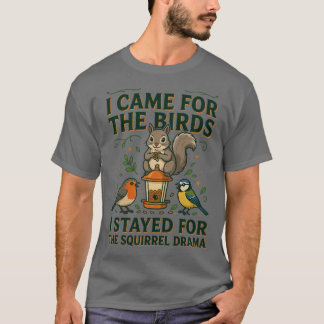 I Came for the Birds Funny Squirrel T-Shirt