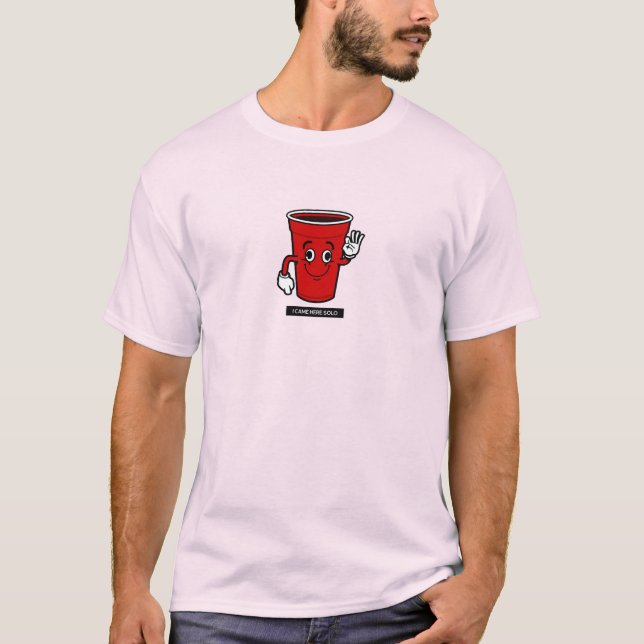 I Came Here Solo Red Cup T-Shirt (Front)