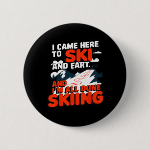 I Came Here To Ski And Fart Apres Skiing Funny Ski 6 Cm Round Badge