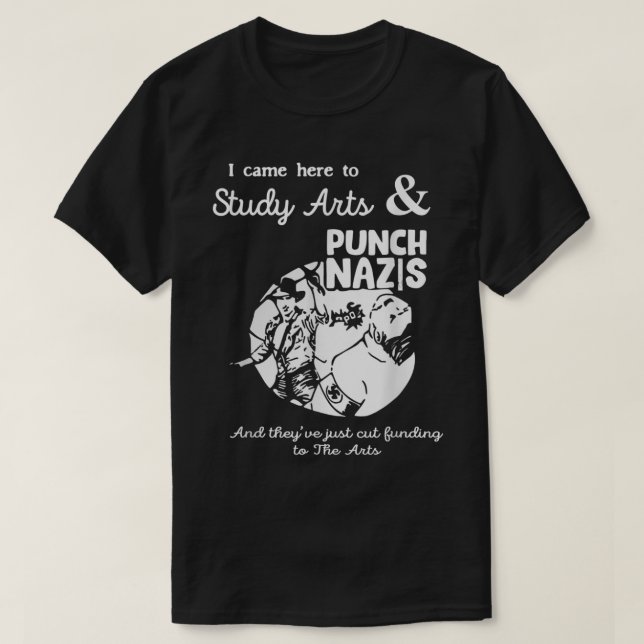 I Came Here To Study Art And Punch Nazis And They  T-Shirt (Design Front)