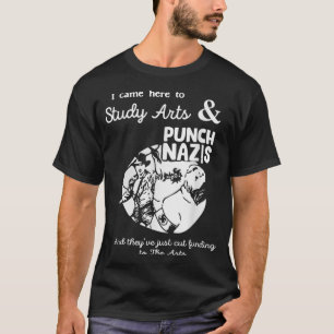 I Came Here To Study Art And Punch Nazis And They  T-Shirt