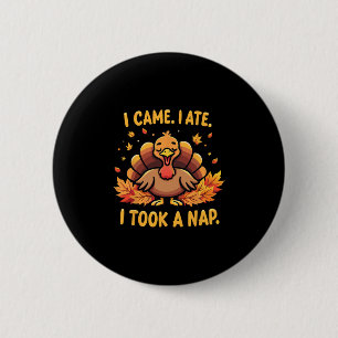 I Came I Ate I Took A Nap Turkey For Thanksgiving  6 Cm Round Badge