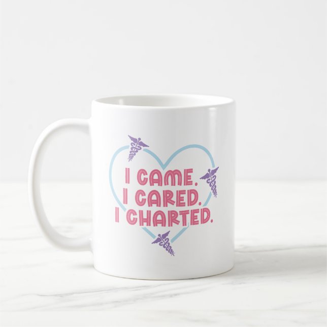 I Came I Cared I Charted Coffee Mug Nurse Gift (Left)