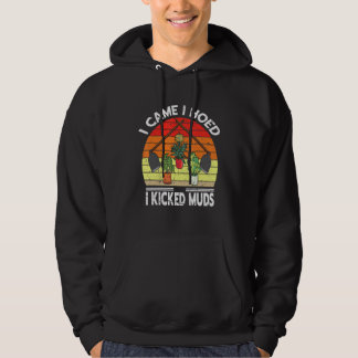 I Came I Hoed I Kicked Muds Garden Plants Gardenin Hoodie