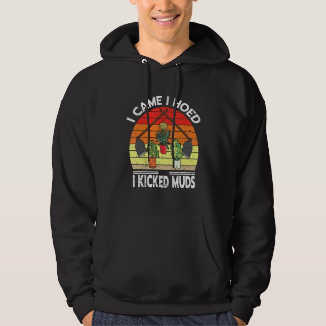 I Came I Hoed I Kicked Muds Garden Plants Gardenin Hoodie (Front)