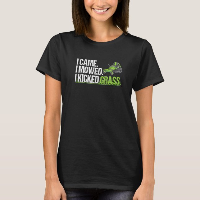 I Came I Mowed I Kicked Grass Cut Mowing Mower Law T-Shirt (Front)