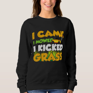 I Came I Mowed I Kicked Grass Cutter Landscaping Sweatshirt