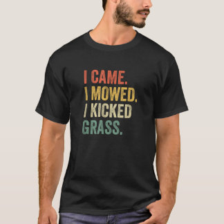 I Came I Mowed I Kicked Grass Funny Lawn Mowing Ga T-Shirt