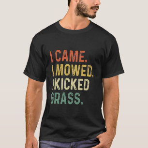 I Came I Mowed I Kicked Grass Funny Lawn Mowing Ga T-Shirt