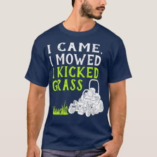 I Came I Mowed I Kicked Grass Funny Lawnmower T-Shirt