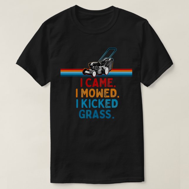 I came I mowed I Kicked Grass Funny Mower Quote 2 T-Shirt (Design Front)
