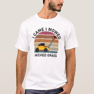 I Came I Mowed I Kicked Grass Funny T-Shirt