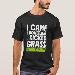 I Came I Mowed I Kicked Grass Gardener T-Shirt