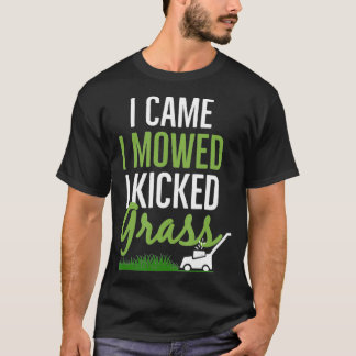 I Came I Mowed I Kicked Grass Gift For Landscaper  T-Shirt