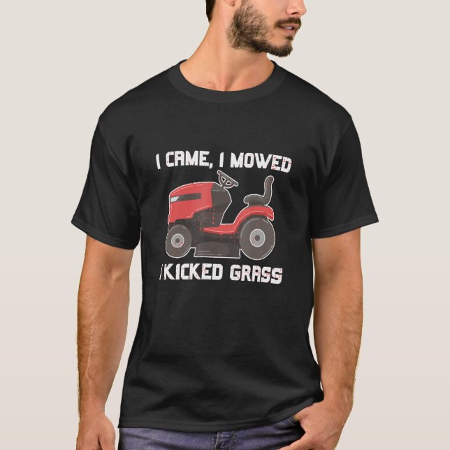 I Came I Mowed I Kicked Grass  Landscaper T-Shirt (Front)